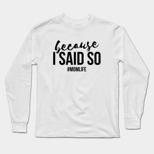 Because I said so #momlife funny T-shirt Long Sleeve T-Shirt